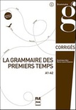 La grammaires des premiers temps. A1-A2. Corrigés