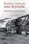 Rostros y rastros de una leyenda: Gertude Duby Blom