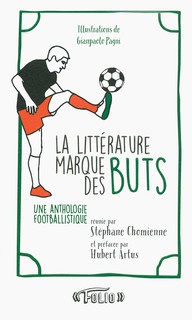 La littérature marque des buts. Une anthologie footballistique
