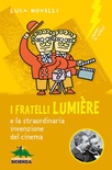 I fratelli Lumière e la straordinaria invenzione del cinema. Nuova ediz.