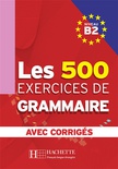 Les 500 exercices de Grammaire. B2