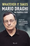 Whatever it takes. Mario Draghi in parole sue