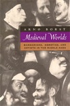 Medieval Worlds - Barbarians, Heretics and Artists
