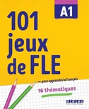 101 jeux de FLE A1 : pour apprendre le français : 16 thématiques