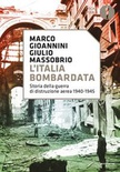 L'italia bombardata. Storia della guerra di distruzione aerea 1940-1945