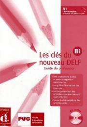 Les clés du nouveau DELF B1. Guide du professeur. Incl. CD.