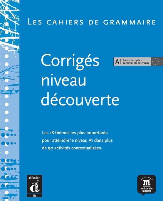 Les Cahiers de grammaire &#8211, Corrigés niveau découverte A1.