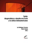 Lazos : desgarraduras y vínculos en el arte y la cultura latinoamericanos.