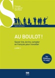  Au boulot ! : savoir lire, écrire, compter en français pour travailler . Volume 1 