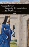 La nascita del femminismo medievale. Maria di Francia e la rivolta dell’amore cortese