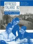 Affresco Italiano B2. Guida per il docente.