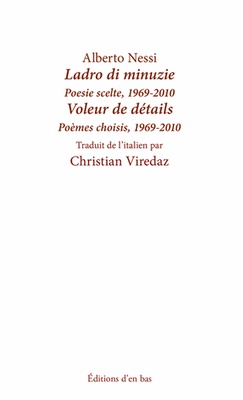Ladro di minuzie : poesie scelte, 1969-2010 = Voleur de détails : poèmes choisis, 1969-2010