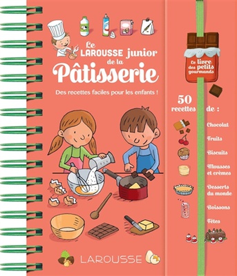 Le Larousse junior de la pâtisserie : des recettes faciles pour les enfants ! 50 recettes de : chocolat, fruits, biscuits, mousses et crèmes, desserts du monde, boissons, fêtes