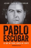 Pablo Escobar. Lo que mi padre nunca me contó