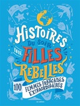 Histoires du soir pour filles rebelles 100 femmes françaises extraordinaires