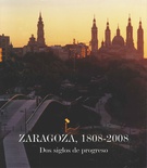 Zaragoza, 1808-2008. Dos siglos de progreso.