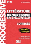Littérature progressive de la francophonie, corrigés : intermédiaire B1-B2 : avec 750 exercices