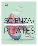 La scienza del Pilates. Capire l’anatomia e la fisiologia del corpo per potenziarlo