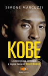 Kobe. La meravigliosa, incredibile e tragica storia del Black Mamba