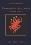 L' atroce delitto di via Lurcini. Commedia nera n. 3