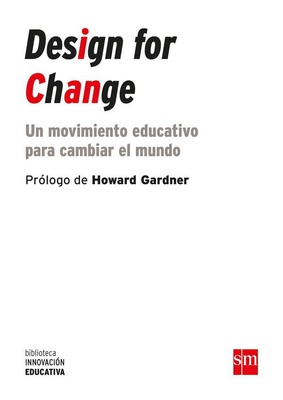 Design for change : un movimiento educativo para cambiar el mundo